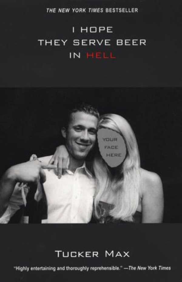 I Hope They Serve Beer In Hell By Tucker Max